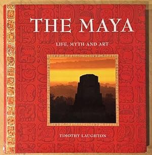 The Maya : Life, Myth and Art