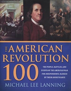 Immagine del venditore per American Revolution 100: The Battles, People, and Events of the American War for Independence, Ranked by Their Significance venduto da Kenneth A. Himber