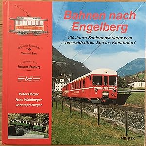 Bahnen nach Engelberg. 100 Jahre Schienenverkehr vom Vierwaldstätter See ins Klosterdorf