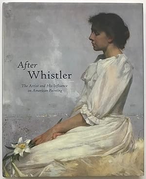 Immagine del venditore per After Whistler: The Artist and His Influence on American Painting venduto da Zed Books