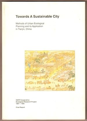 Bild des Verkufers fr Towards A Sustainable City. Planning and its Application in Tianjin, China. CERP Cooperative Ecological Research Project 1987-1995. Final Report. zum Verkauf von Antiquariat Neue Kritik