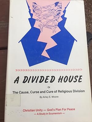 Signed. A Divided House or The Cause, Curse and Cure of Religious Division
