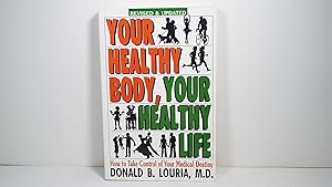 Your Healthy Body, Your Healthy Life: How to Take Control of Your Medical Destiny