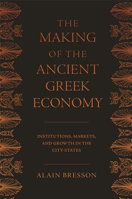 Seller image for The Making of the Ancient Greek Economy: Institutions, Markets, and Growth in the City-States (Paperback or Softback) for sale by BargainBookStores