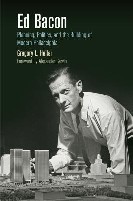 Seller image for Ed Bacon: Planning, Politics, and the Building of Modern Philadelphia (Paperback or Softback) for sale by BargainBookStores
