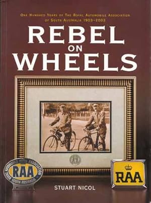 Immagine del venditore per Rebel on Wheels. One Hundred Years of the Royal Automobile Association of South Australia 1903-2003 venduto da Adelaide Booksellers