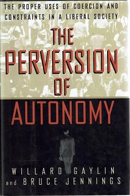 Bild des Verkufers fr The Perversion of Autonomy: The Proper Uses of Coercion and Constraints in a Liberal Society zum Verkauf von Marlowes Books and Music