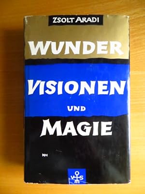 Imagen del vendedor de Wunder, Visionen und Magie. Zsolt Aradi. Dt. bertr.: Emil K. Pohl a la venta por Antiquariat Blschke