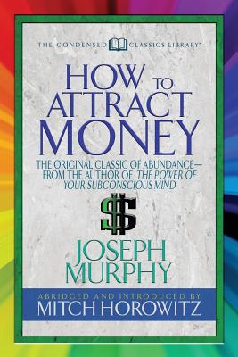 Seller image for How to Attract Money (Condensed Classics): The Original Classic of Abundancea from the Author of the Power of Your Subconscious Mind (Paperback or Softback) for sale by BargainBookStores