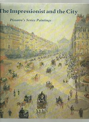 Imagen del vendedor de The Impressionist and the City: Pissarro's Series Paintings a la venta por Roger Lucas Booksellers
