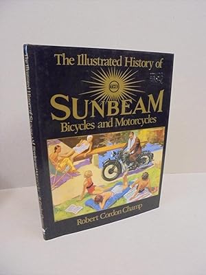 Imagen del vendedor de The Illustrated History of The Sunbeam Bicycles and Motorcycles a la venta por Kerr & Sons Booksellers ABA