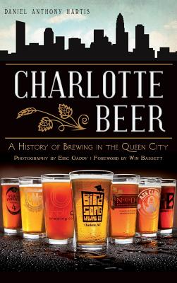 Image du vendeur pour Charlotte Beer: A History of Brewing in the Queen City (Hardback or Cased Book) mis en vente par BargainBookStores