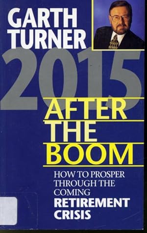 Seller image for 2015 After The Boom : How to Prosper Through the Coming Retirement Crisis for sale by Librairie Le Nord