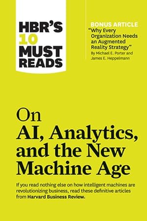 Seller image for HBR's 10 Must Reads on AI, Analytics, and the New Machine Age (with bonus article "Why Every Company Needs an Augmented Reality Strategy" by Michael E. Porter and James E. Heppelmann) (Paperback) for sale by Grand Eagle Retail