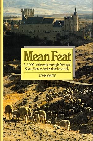 Immagine del venditore per Mean Feat: A 3,000 Mile Walk Through Portugal, Spain, France, Switzerland, and Italy venduto da Kenneth Mallory Bookseller ABAA