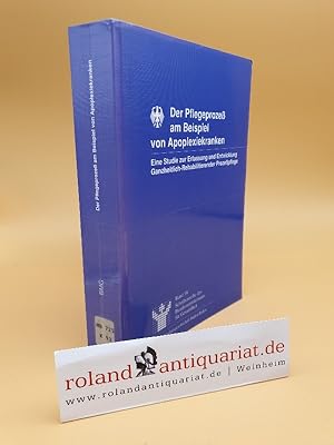 Der Pflegeprozess am Beispiel von Apoplexiekranken : eine Studie zur Erfassung und Entwicklung ga...