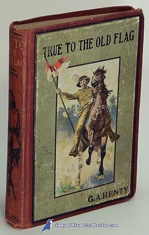 Imagen del vendedor de True to the Old Flag: A Tale of the American War of Independence (Henty Series for Boys) a la venta por Bluebird Books (RMABA, IOBA)