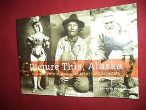 Seller image for Picture This. Alaska. Historic Photographs from the Last Frontier. for sale by BookMine