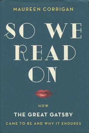 Seller image for So We Read On: How The Great Gatsby Came To Be And Why It Endures for sale by Kenneth A. Himber