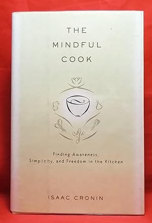 Imagen del vendedor de The Mindful Cook: Finding Awareness, Simplicity, and Freedom in the Kitchen a la venta por Wormhole Books