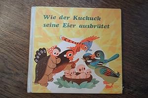 Seller image for Wie der Kuckuck seine Eier ausbrtet. Fr Kinder von drei bis sechs Jahren. for sale by Antiquariat Floeder