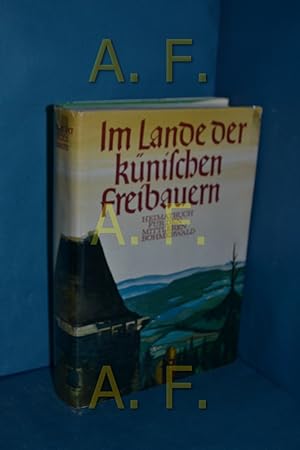 Seller image for Im Lande der knischen Freibauern : Heimatbuch fr d. mittleren Bhmerwald , (Landkreis Bergreichenstein u. angrenzende Gebiete). for sale by Antiquarische Fundgrube e.U.