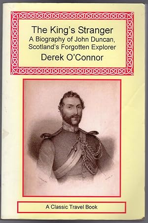 The King's Stranger : A Biography of John Duncan, Scotland's Forgotten Explorer (SIGNED COPY)