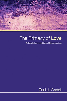 Bild des Verkufers fr The Primacy of Love: An Introduction to the Ethics of Thomas Aquinas (Paperback or Softback) zum Verkauf von BargainBookStores