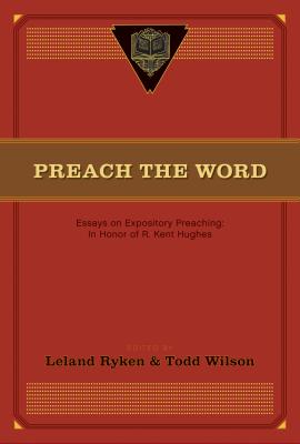 Seller image for Preach the Word: Essays on Expository Preaching: In Honor of R. Kent Hughes (Paperback or Softback) for sale by BargainBookStores