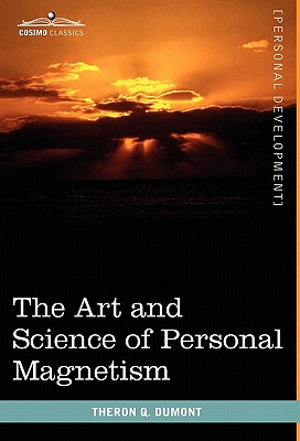 Imagen del vendedor de The Art and Science of Personal Magnetism (Hardback or Cased Book) a la venta por BargainBookStores