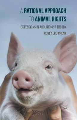 Image du vendeur pour A Rational Approach to Animal Rights: Extensions in Abolitionist Theory (Paperback or Softback) mis en vente par BargainBookStores