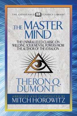 Seller image for The Master Mind (Condensed Classics): The Unparalleled Classic on Wielding Your Mental Powers from the Author of the Kybalion (Paperback or Softback) for sale by BargainBookStores