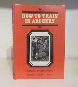 Seller image for How to Train in Archery for sale by BRIMSTONES