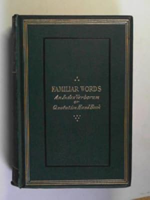 Imagen del vendedor de Familiar words: an index verborum or quotation handbook, with parallel passages, of phrases which have become imbedded in our English tongue a la venta por Cotswold Internet Books