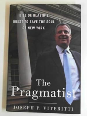 Imagen del vendedor de The pragmatist: Bill de Blasio's quest to save the soul of New York a la venta por Cotswold Internet Books