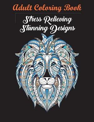 Seller image for Adult Coloring Book: Stress Relieving Stunning Designs: 120 Unique Images (Stress Relieving Designs) (Paperback or Softback) for sale by BargainBookStores