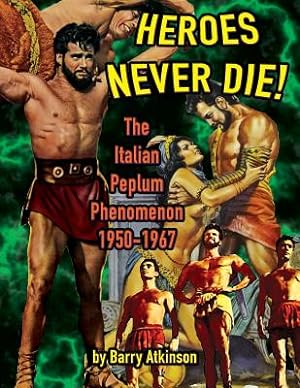 Seller image for Heroes Never Die (B&w) the Italian Peplum Phenomenon 1950-1967 (Paperback or Softback) for sale by BargainBookStores
