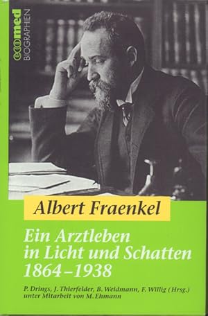 Albert Fraenkel - ein Arztleben in Licht und Schatten ; 1864 - 1938