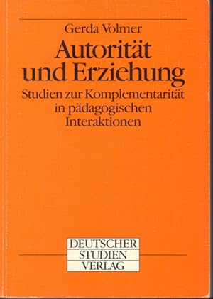 Autorität und Erziehung - Studien zur Komplementaritaet in paedagogischen Interraktionen