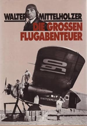 Imagen del vendedor de WALTER MITTELHOLZER - DIE GROSSEN FLUGABENTEUER; a la venta por Lehmann Daniel