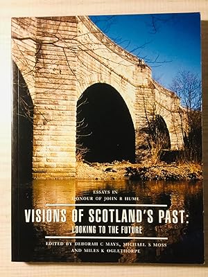 Immagine del venditore per Visions of Scotland's past: Looking to the future : essays in honour of John R. Hume venduto da Cherubz Books