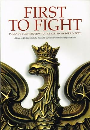 Seller image for FIRST TO FIGHT : POLAND'S CONTRIBUTION TO THE ALLIED VICTORY IN WWII for sale by Paul Meekins Military & History Books