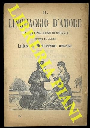 Il linguaggio d'amore spiegato per mezzo di segnali seguito da alcune Lettere di Dichiarazioni am...