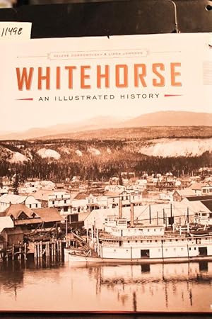 Image du vendeur pour Whitehorse: An Illustrated History mis en vente par Mad Hatter Bookstore