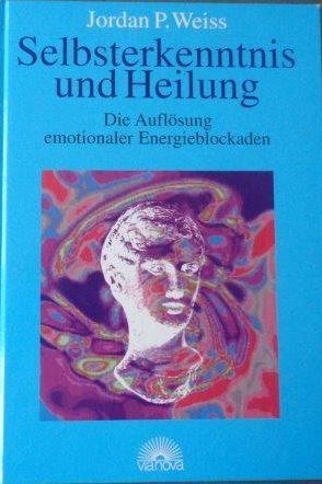Selbsterkenntnis und Heilung Die Auflösung emotionaler Energieblockaden