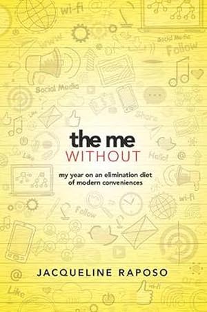 Seller image for The Me, without: My Year on an Elimination Diet of Modern Conveniences (Hardcover) for sale by Grand Eagle Retail