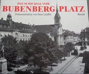 Das Schicksal vom Bubenbergplatz Dokumentation von Peter Läuffer