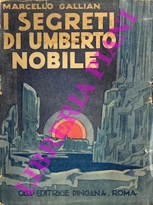 I segreti di Umberto Nobile. Prefazione di Mario Carli.
