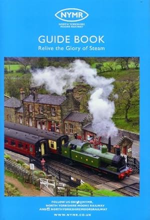 North Yorkshire Moors Railway (NYMR) Visitor Guide Book; Relive the Glory of Steam