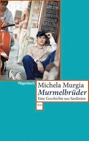 Murmelbrüder. Eine Geschichte aus Sardinien. Aus dem Italienischen von Julia Brandestini. Wagenba...